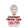 Litvinenko Murder Case Solved: The final conclusion to this puzzling and long-unsolved mystery - Paperback