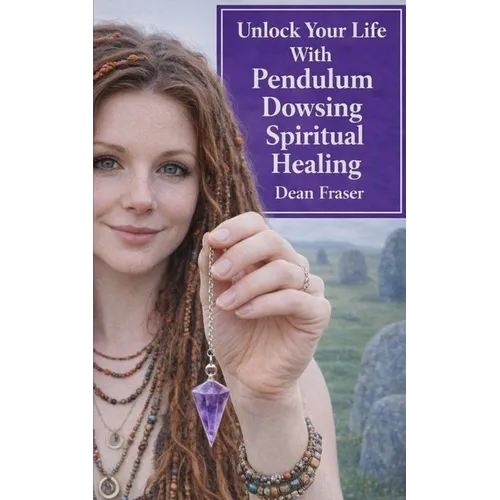 Unlock Your Life With Pendulum Dowsing: Spiritual Healing - Paperback