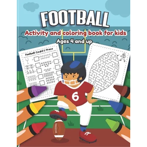Football Activity and Coloring Book for kids Ages 4 and up: Over 20 Fun Designs For Boys And Girls - word search, maze, missing numbers, Alphabet, Cou - Paperback