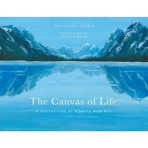 The Canvas of Life: A Collection of Poetry and Art - Paperback