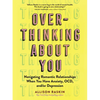 Overthinking about You: Navigating Romantic Relationships When You Have Anxiety, Ocd, And/Or Depression - Paperback