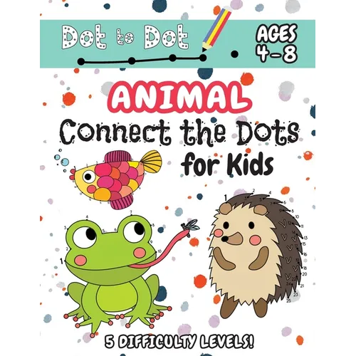 Animal Connect the Dots for Kids: (Ages 4-8) Dot to Dot Activity Book for Kids with 5 Difficulty Levels! (1-5, 1-10, 1-15, 1-20, 1-25 Animal Dot-to-Do - Paperback