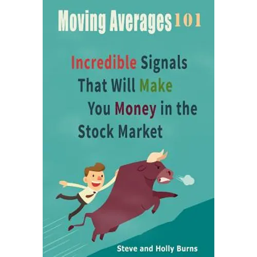 Moving Averages 101: Incredible Signals That Will Make You Money in the Stock Market - Paperback