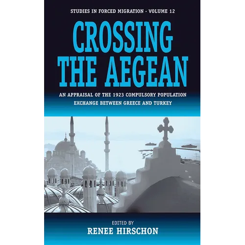 Crossing the Aegean: An Appraisal of the 1923 Compulsory Population Exchange Between Greece and Turkey - Paperback