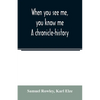When you see me, you know me. A chronicle-history - Paperback