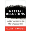 Imperial Delusions: American Militarism and Endless War - Hardcover