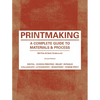 Printmaking: A Complete Guide to Materials & Process (Printmaker's Bible, Process Shots, Techniques, Step-By-Step Illustrations) - Paperback