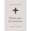 Pausas Para La Cuaresma: 40 Palabras Para 40 Días - Paperback
