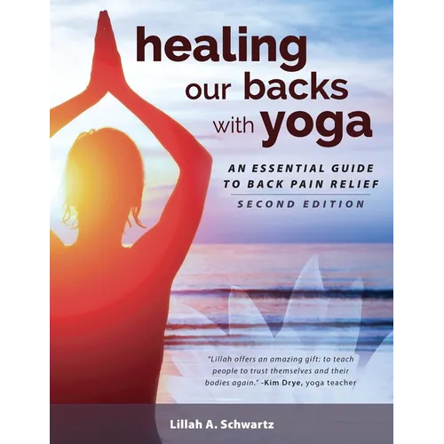 Healing Our Backs With Yoga: an essential guide to back pain relief - Paperback