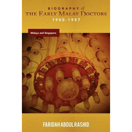 Biography of the Early Malay Doctors 1900-1957 Malaya and Singapore - Paperback