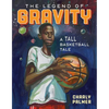 The Legend of Gravity: A Tall Basketball Tale - Hardcover