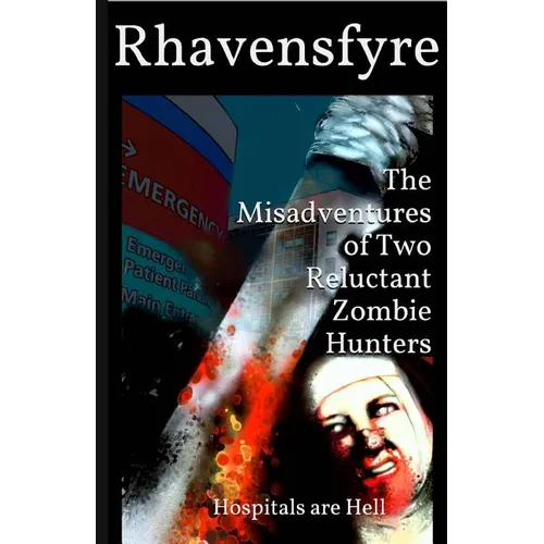 The Misadventures of Two Reluctant Zombie Hunters: Hospitals are Hell - Paperback