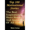 Top 100 Motivational Stories: The Best Inspirational Short Stories And Anecdotes Of All Time - Paperback
