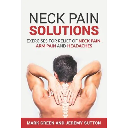 Neck Pain Solutions: Exercises for Relief of Neck Pain, Arm Pain, and Headaches - Paperback