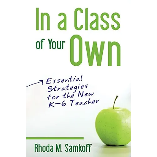 In a Class of Your Own: Essential Strategies for the New K-6 Teacher - Paperback