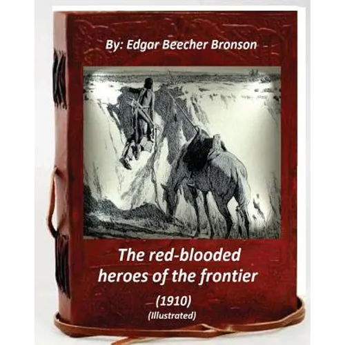 The red-blooded heroes of the frontier (1910) (ILLUSTRATED) - Paperback