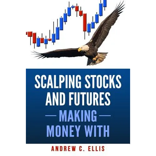 Scalping Stocks and Futures: Making Money With: Top Strategies - Paperback