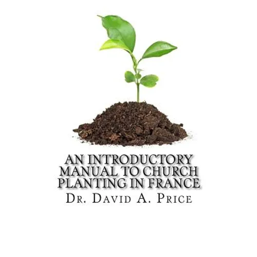 An Introductory Manual to Church Planting in France - Paperback