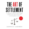 The Art of Settlement: A Lawyer's Guide to Regulatory Compliance when Resolving Catastrophic Claims - Paperback