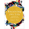 Receiving This Life: Practicing the Deepest Belonging - Paperback