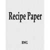 Recipe Paper: 50 Pages 8.5" X 11" - Paperback