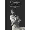 Be Your Own Harmonist: Awakening Your Inner Wisdom for Physical, Mental, and Emotional Well-being - Paperback