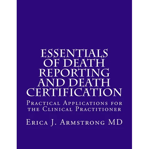 Essentials of Death Reporting and Death Certification: Practical Applications for the Clinical Practitioner - Paperback