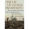 The Lie of Global Prosperity: How Neoliberals Distort Data to Mask Poverty and Exploitation - Paperback