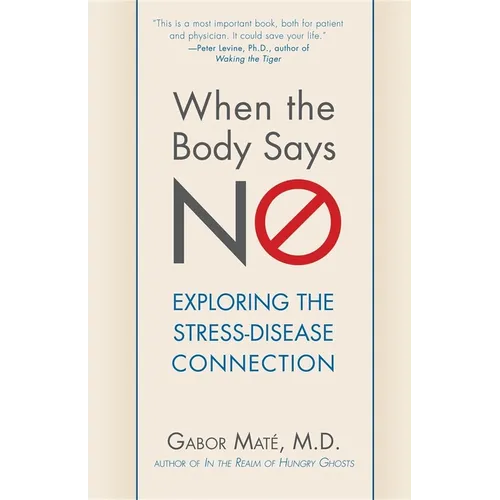 When the Body Says No: Exploring the Stress-Disease Connection - Paperback