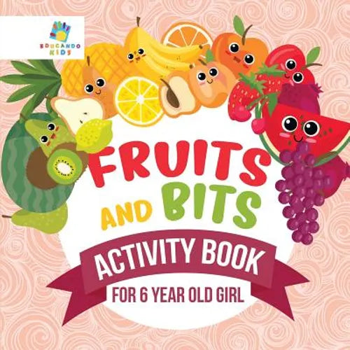 Fruits and Bits Activity Book for 6 Year Old Girl - Paperback