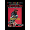 Multifarious Funk: The Evolution and Biography of George Clinton and The Parliament-Funkadelic Empire: (Funkentelechy) How's Your Funk! - Paperback