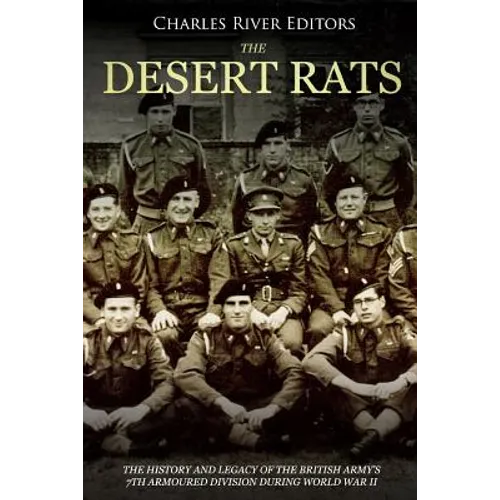 The Desert Rats: The History and Legacy of the British Army's 7th Armoured Division during World War II - Paperback
