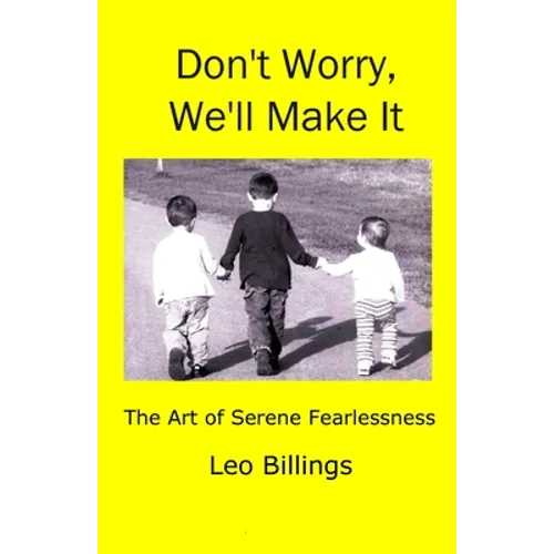 Don't Worry, We'll Make It: The Art of Serene Fearlessness - Paperback