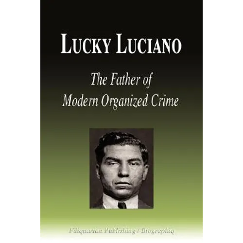 Lucky Luciano - The Father of Modern Organized Crime (Biography) - Paperback