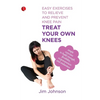 Treat Your Own Knees: Easy Exercises to Relieve and Prevent Knee Pain - Paperback