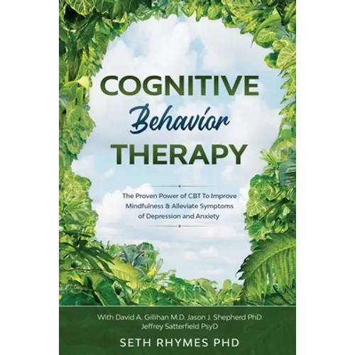 Cognitive Behaviour Therapy: Discover The Proven Power of CBT To Improve Mindfulness & Alleviate Symptoms of Depression and Anxiety: With David A. Gil - Paperback