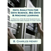 Data Analytics for Data Science, Big Data & Machine Learning: A Practical Step-By-Step Guide & Exam Preparation using Hadoop, Python, and R - Paperback