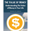 The Value of Money: Understanding The Value of Money in Your Life - Paperback
