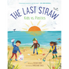The Last Straw: Kids vs. Plastics - Hardcover