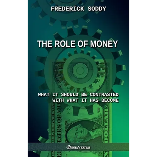The Role of Money - what it should be contrasted with what it has become: New edition - Paperback