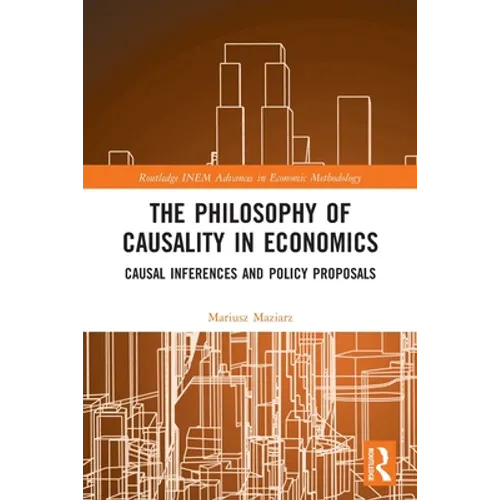 The Philosophy of Causality in Economics: Causal Inferences and Policy Proposals - Paperback