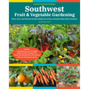 Southwest Fruit & Vegetable Gardening, 2nd Edition: Plant, Grow, and Harvest the Best Edibles for Arizona, Nevada & New Mexico Gardens - Paperback