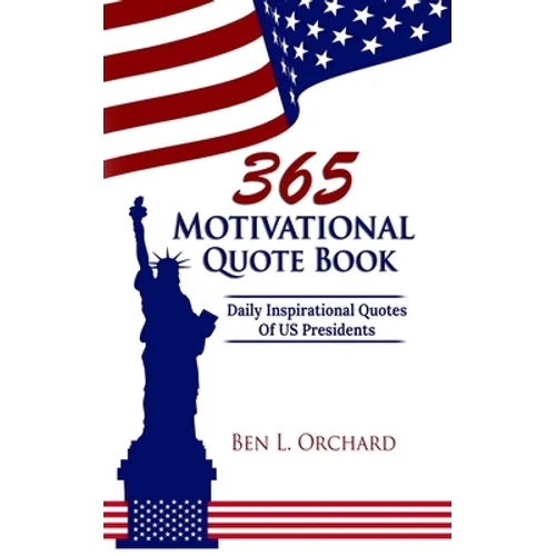 365 Motivational Quote Book: Daily Inspirational Quotes Of US Presidents - Paperback
