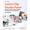 Learn Clip Studio Paint - Fourth Edition: A beginner's guide to creating compelling art in manga, comics, and animation - Paperback