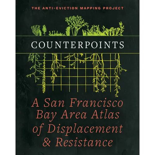 Counterpoints: A San Francisco Bay Area Atlas of Displacement & Resistance - Paperback
