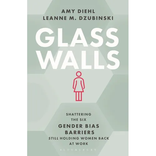 Glass Walls: Shattering the Six Gender Bias Barriers Still Holding Women Back at Work - Hardcover