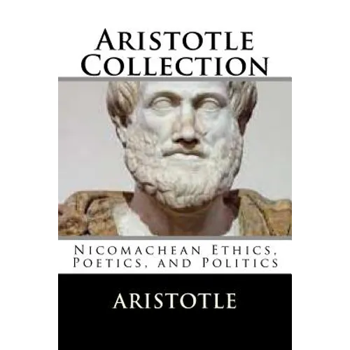 Aristotle Collection: Nicomachean Ethics, Poetics, and Politics - Paperback