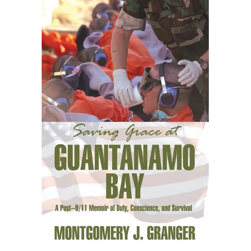 Saving Grace at Guantanamo Bay: A Post-9/11 Memoir of Duty, Conscience, and Survival - Paperback