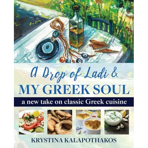 A Drop of Ladi & My Greek Soul: A New Take on Classic Greek Cuisine - Paperback