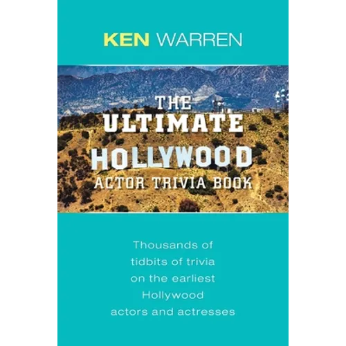 The Ultimate Hollywood Actor Trivia Book: Thousands of Tidbits of Trivia on the Earliest Hollywood Actors and Actresses - Paperback